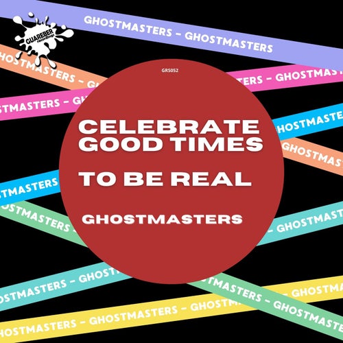 GhostMasters - Celebrate Good Times - To Be Real [GRS052]